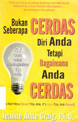 Cover Bukan seberapa cerdas diri anda tetapi bagaimana anda cerdas :  ( it's not how smart you are. It's how you are smart ) / Jeanne Anne Craig, Ph, D ; Editor, Lyndon Saputra