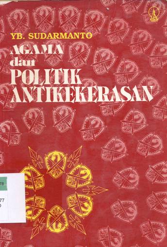 Cover Agama dan politik antikekerasan / Yb. Sudarmanto