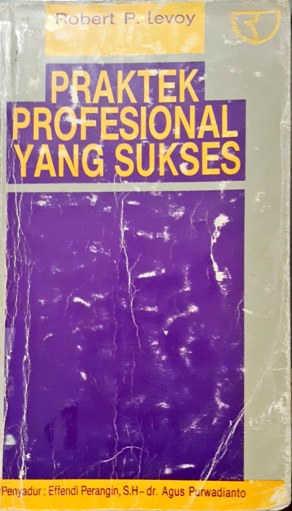 Cover Praktek profesional yang sukses / Robert P. Levoy