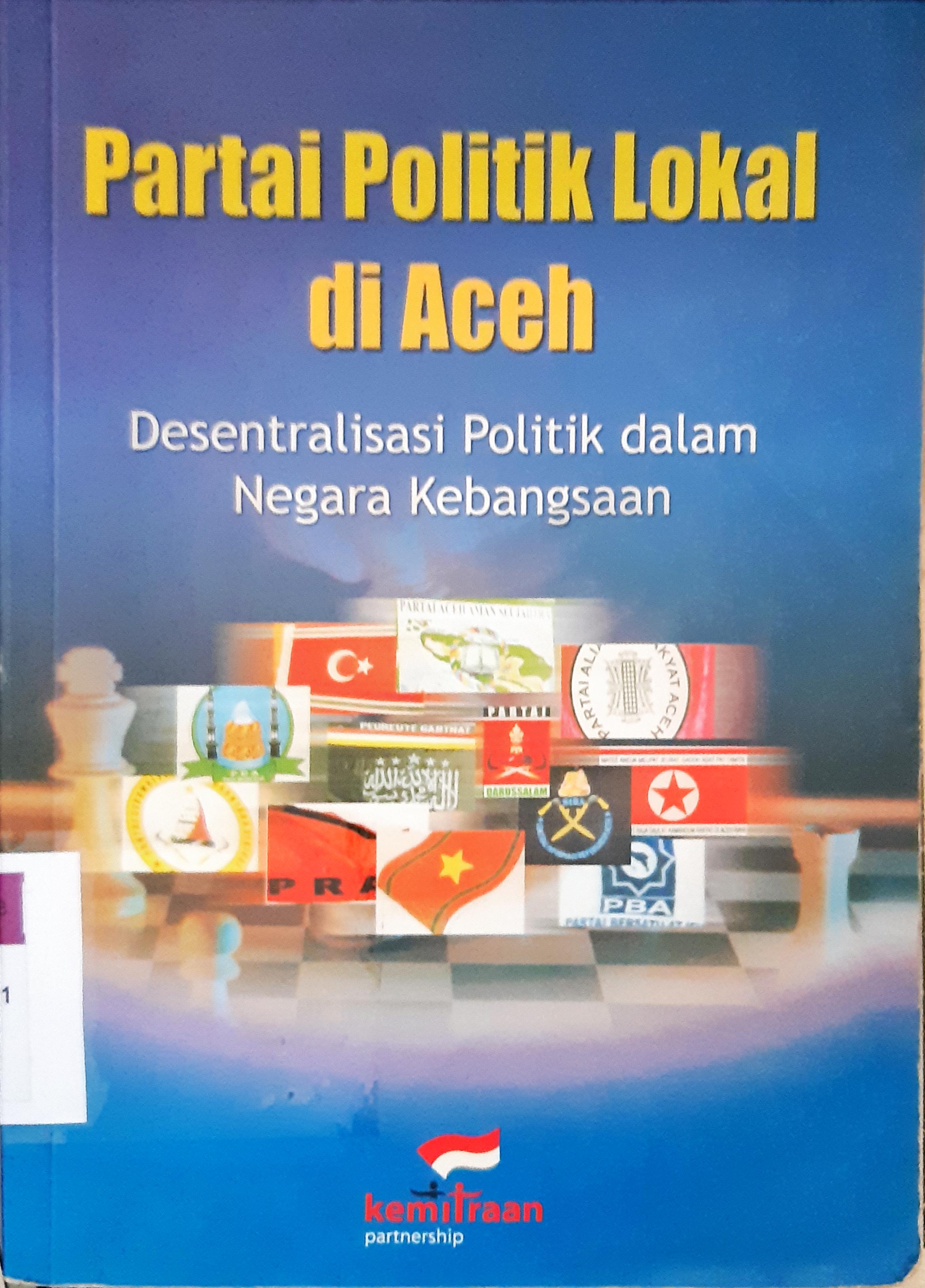 Cover Partai politik lokal di aceh, Desentralisasi politik dalam negara kebangsaan. / Ahmad Farhan Hamid
