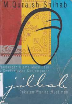 Cover Jilbab pakaian wanita muslimah :  Pandangan ulama masa lalu dan cendekiawan kontemporer / M. Quraish Shihab