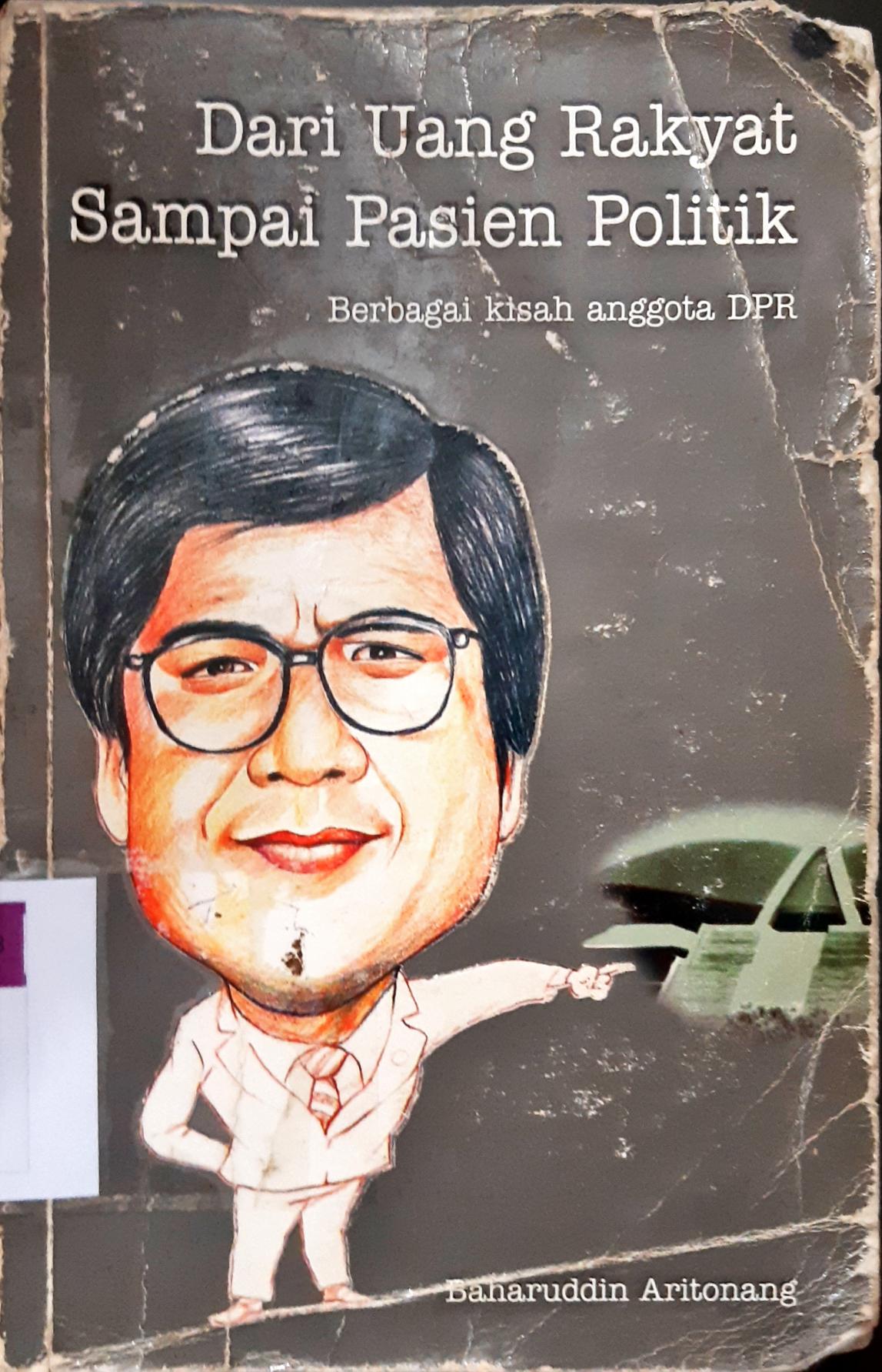 Cover Dari uang rakyat sampai pasien politik :  Berbagai kisah anggota DPR / Baharuddin Aritonang