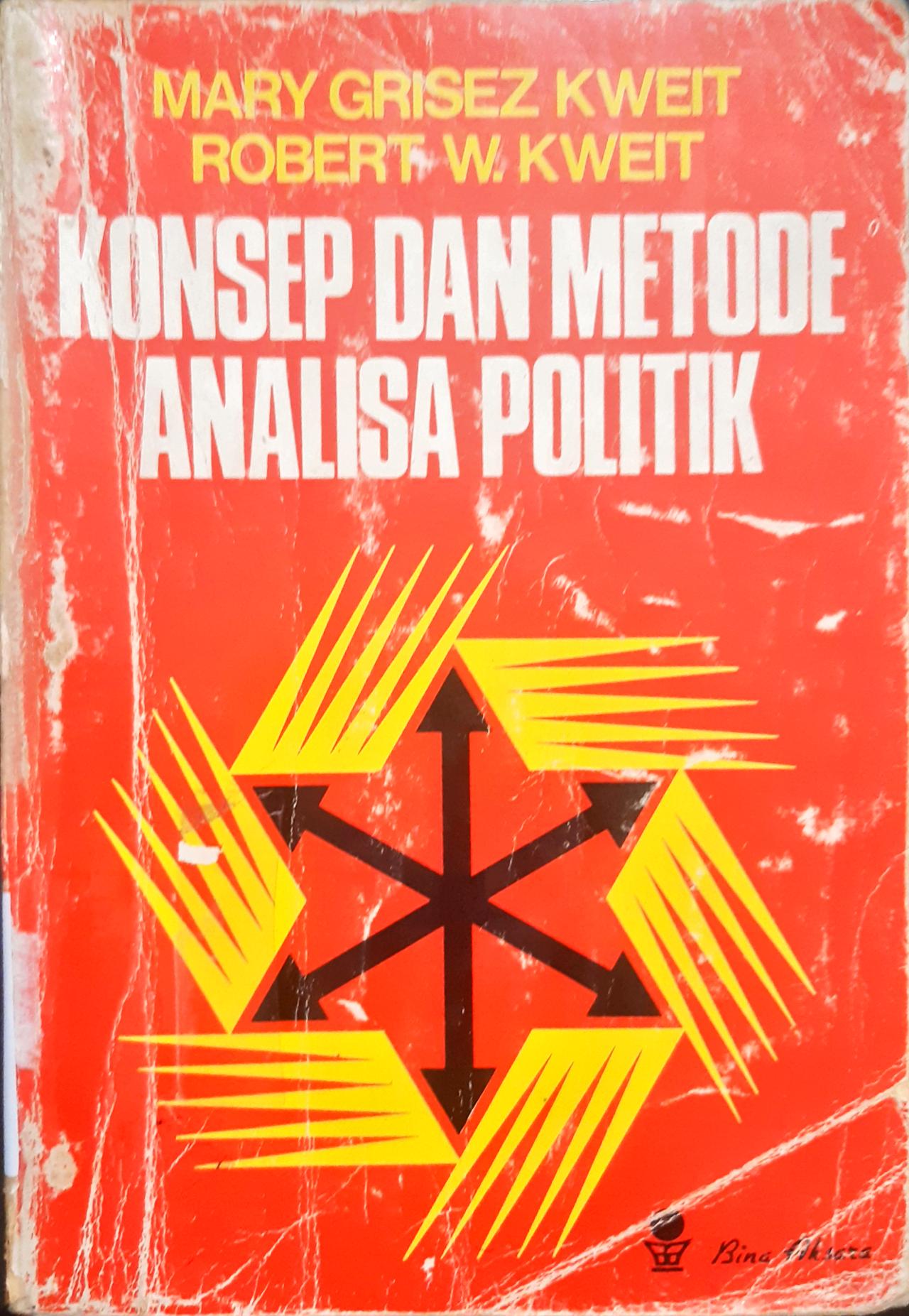 Cover Konsep dan Metode Analisa Politik / Mary Grisez Kweit, Robert W.Kweit diterjemahkan oleh Dra.Ratnawati