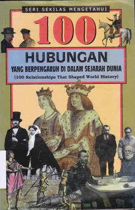 Cover Seratus hubungan yang berpengaruh di dalam sejarah dunia = 100 Relationship that shaped world history / Samuel Willard Cromton; Alih bahasa; Dra. Lili Sri Padmawati ; Editor, Y. Istiyono Wahyu