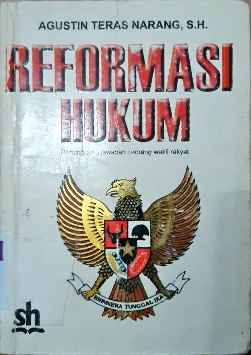 Cover Reformasi Hukum :  Pertanggung jawaban seorang wakil Rakyat / Agustin Teras Narang, S.H