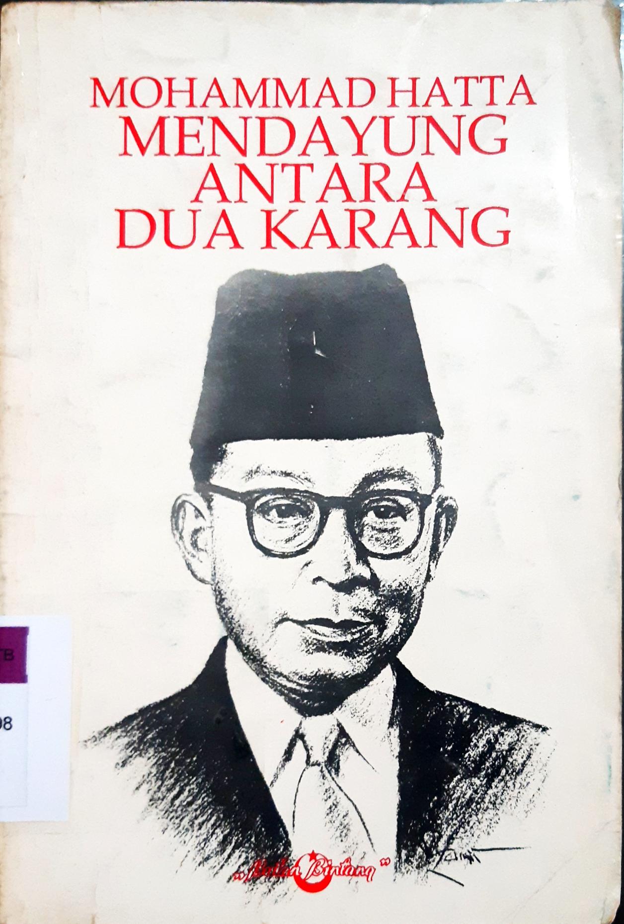 Cover Mendayung antara dua karang :  Edisi peringatan 40 tahun dicanangkannya politik luar negeri bebas aktif Indonesia 2 September 1948 - 2 September 1988 / Mohammad Hatta