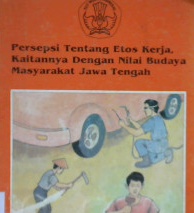 Cover Persepsi tentang etos kerja kaitannya dengan nilai budaya masyarakat jawa tengah / Editor, Slamet Rahardjo