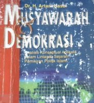 Cover Musyawarah dan Demokrasi, :  Analisis konseptual Aplikatif dalam Lintasan Sejarah Pemikiran 0politik Islam, / Dr. H. Artani Hasbi