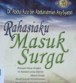 Cover Rahasiaku masuk surga : riwayat hidup singkat sepuluh sahabat yang di jamin masuk surga keistimewaan-keistimewaan mereka dan dalil-dalil shahih dipastikannya mereka masuk surga, / Dr. Abdul Aziz bin Abdurrahman Asy-Syatsri