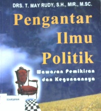 Cover Pengantar ilmu politik :  wawasan pemikiran dan kegunaannya / Drs.T.May Rudy, S.H.MIR.,M.Sc.Editor, Aep Gunarsa, SH