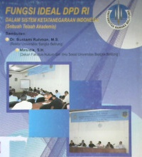Cover Fungsi ideal DPD RI :  Dalam sestem ketatanegaraan Indonesia ( Sebuah telaah akademis) / Rusli Rachman...[ Et. al]; Editor, Ibrahim, Dwi haryadi, Hamsni