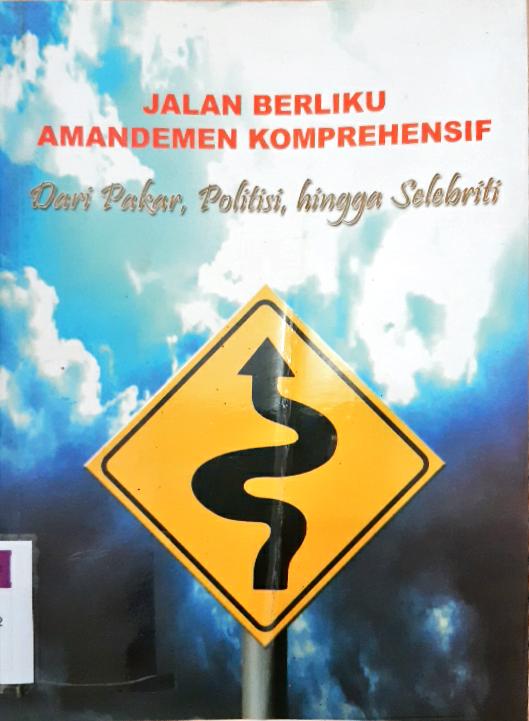 Cover Jalan berliku amandemen komprehensif :  Dari pakar, politisi, hingga selebriti / Haris Jauhari ...[ et al ] ; editor, Zainal Arifin Mochtar, Saldi Isra