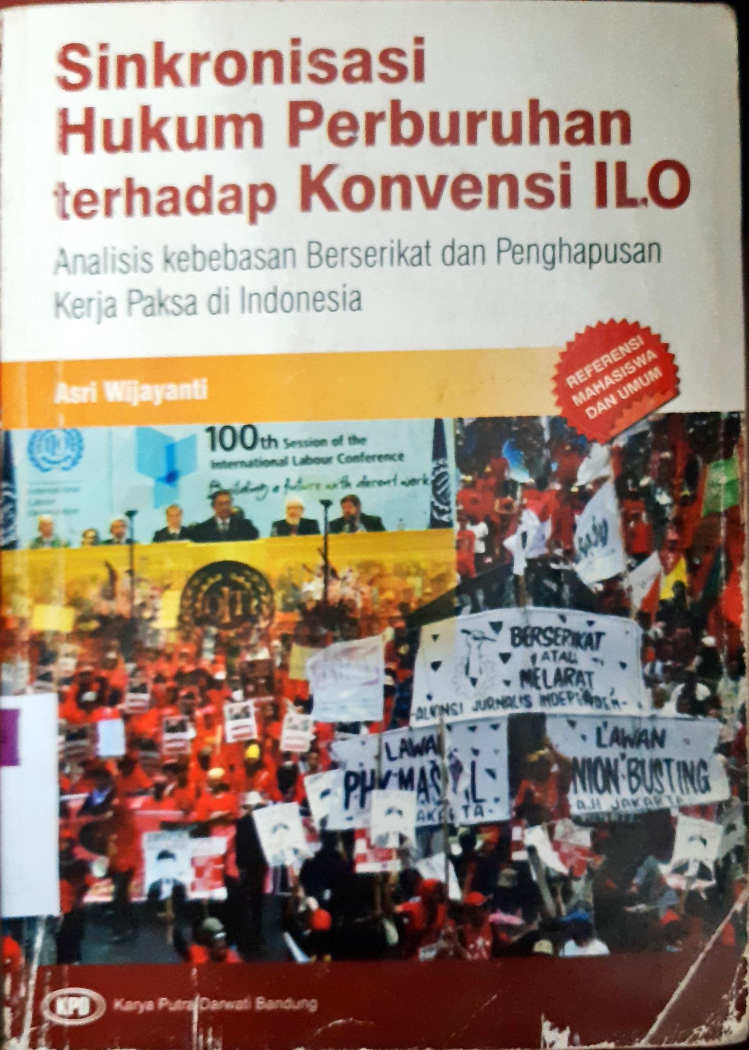 Cover Sinkronisasi hukum perubahan terhadap konvensi ilo :  Analisis kebebasan berserikat dan penghapusan kerja paksa di indonesia / Asri wijayanti
