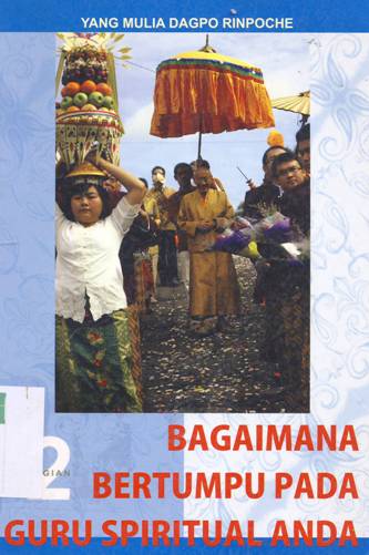 Cover Bagaimana bertumpu pada guru spritual anda 2 / Dagpo Rinpoche