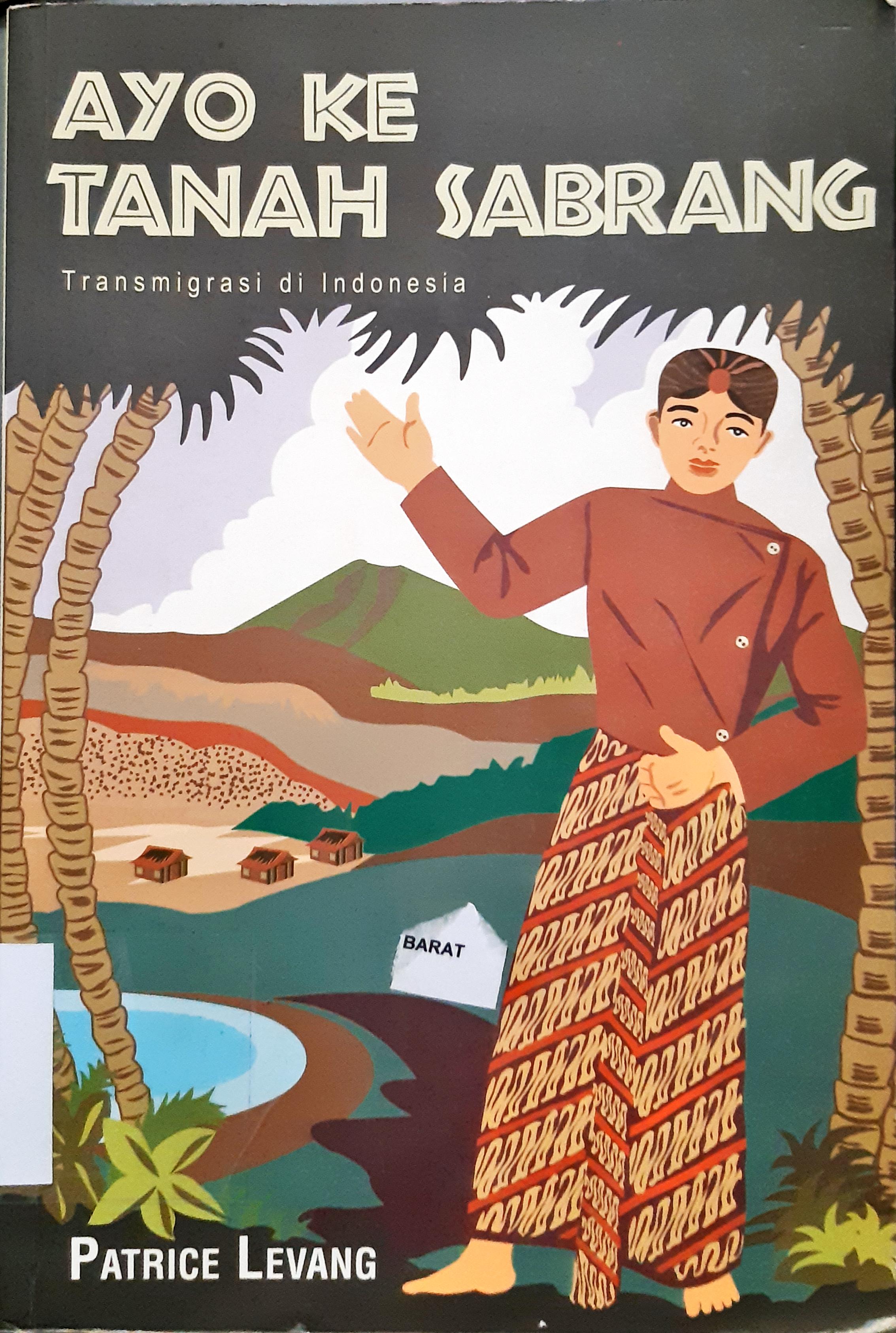 Cover Ayo ke tanah sabrang, Trasmigrasi di indonesia / , Patrice levang; Penerjemah, Sri ambar wahyuni prayogo; Penyunting, Rahayu hidayat, Iwan kurniawan, Soaduan sitorus