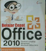 Cover Belajar cepat office 2010 :  Panduan lengkap menguasai microsoft office 2010 / A. Taufik Hidayatullah; Penyunting, Trinity