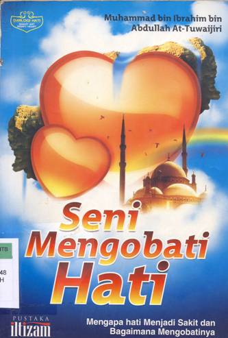 Cover Seni mengobati hati :  Mengapa hati menjadi sakit dan bagaimana mengobatinya / Muhammad bin ibrahim bin abdullah at-tuwaijri; Penerjemah, Abu khansa suharlan madi; Editor, Ibnu kasbi al jambanji