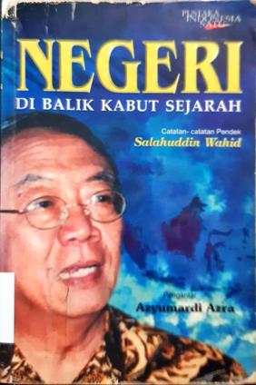 Cover Negeri di balik kabut sejarah :  Catatan-catatan pendek Salahuddin Wahid / oleh Salahuddin Wahid ; Editor, Saifullah Ma'shum