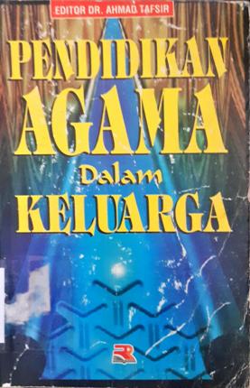 Cover Pendidikan agama dalam keluarga / editor, Dr. Ahmad Tafsir
