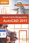 Cover Metode praktis menggunakan AutoCAD 2011 / Michael kristiawan ; Editor, Triasmana wirata