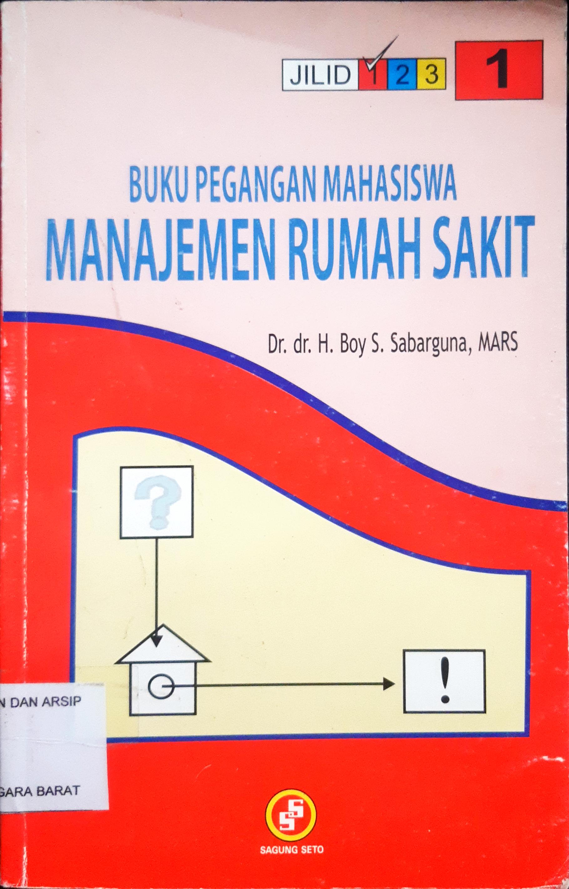 Cover Buku Pegangan Mahasiswa :  Manajemen Rumah Sakit Jilid 1 / Dr. dr. H. Boy S. Sabarguna, MARS
