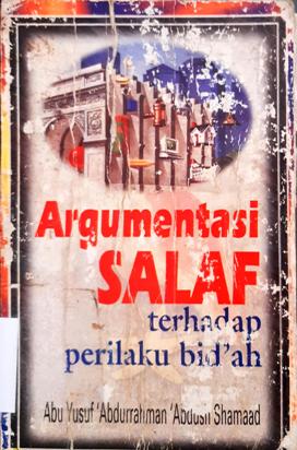 Cover Argumentasi salaf terhadap perilaku bid'ah / Abu Yusuf Abdurrahman Abdushshamad; Penerjemah, Drs. M. Syamsuri.