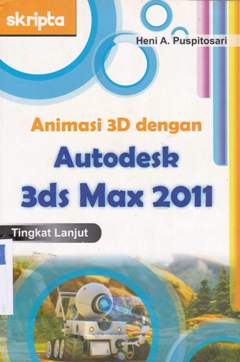 Cover Animasi 3D dengan Autodesk 3ds Max 2011 Tingkat Mahir lanjut / Heni A. Puspitosari; Triasmana Wirasta