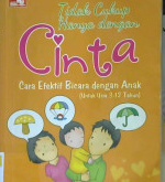 Cover Tidak cukup hanya dengan cinta :  Tip dan trik cara efektif bicara dengan anak usia 3 - 12 tahun / Bunda Hana