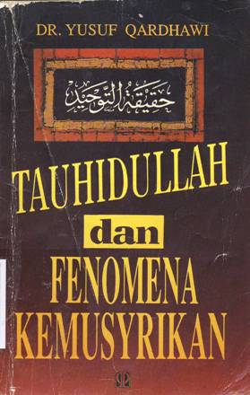 Cover Tauhidullah dan fenomena kemusyrikan, Ysuf Qaedhawi / Dr. Yusuf Qaedhawi; penerjemah, H.Abd Rahim Haris, MA