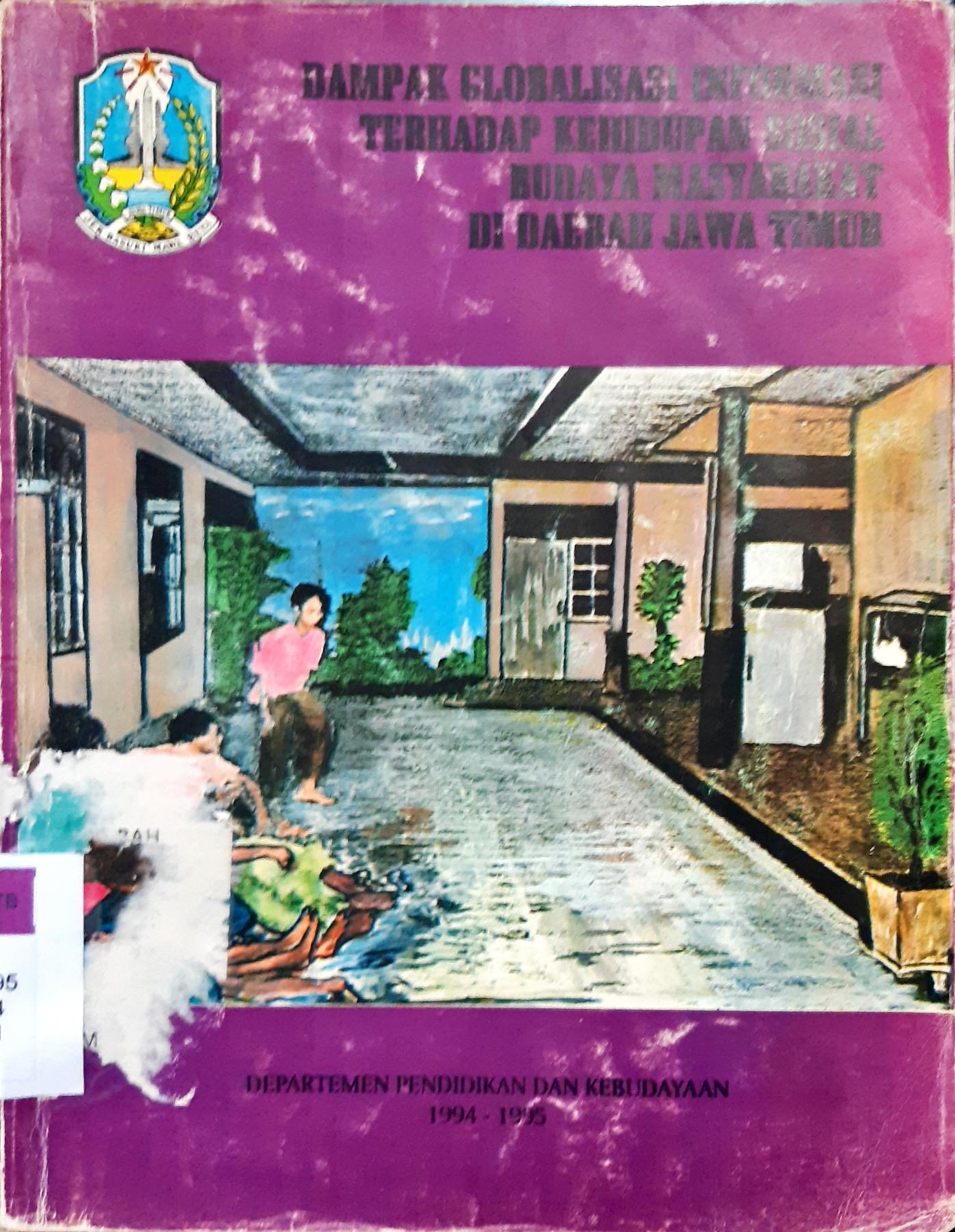 Cover Dampak globalisasi informasi terhadap kehidupan Sosial Budaya Masyarakat Di Daerah Jawa Timur, / Drs. Bambang Soedharsono Singgih Dkk, editor Drs. Henky Ismuhendro Setiawan