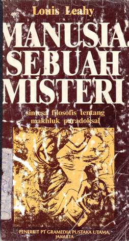Cover Manusia sebuah misteri :  Sintesa filosofis tentang makhluk paradoksal / Louis Leahy