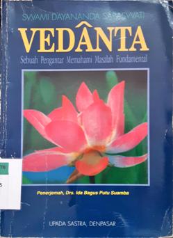 Cover Vedanta :  Sebuah pengantar memehami masalah fundamental / Swami Dayananda Saraswati; Penerjemah, Drs. Ida Bagus Putu Swamba
