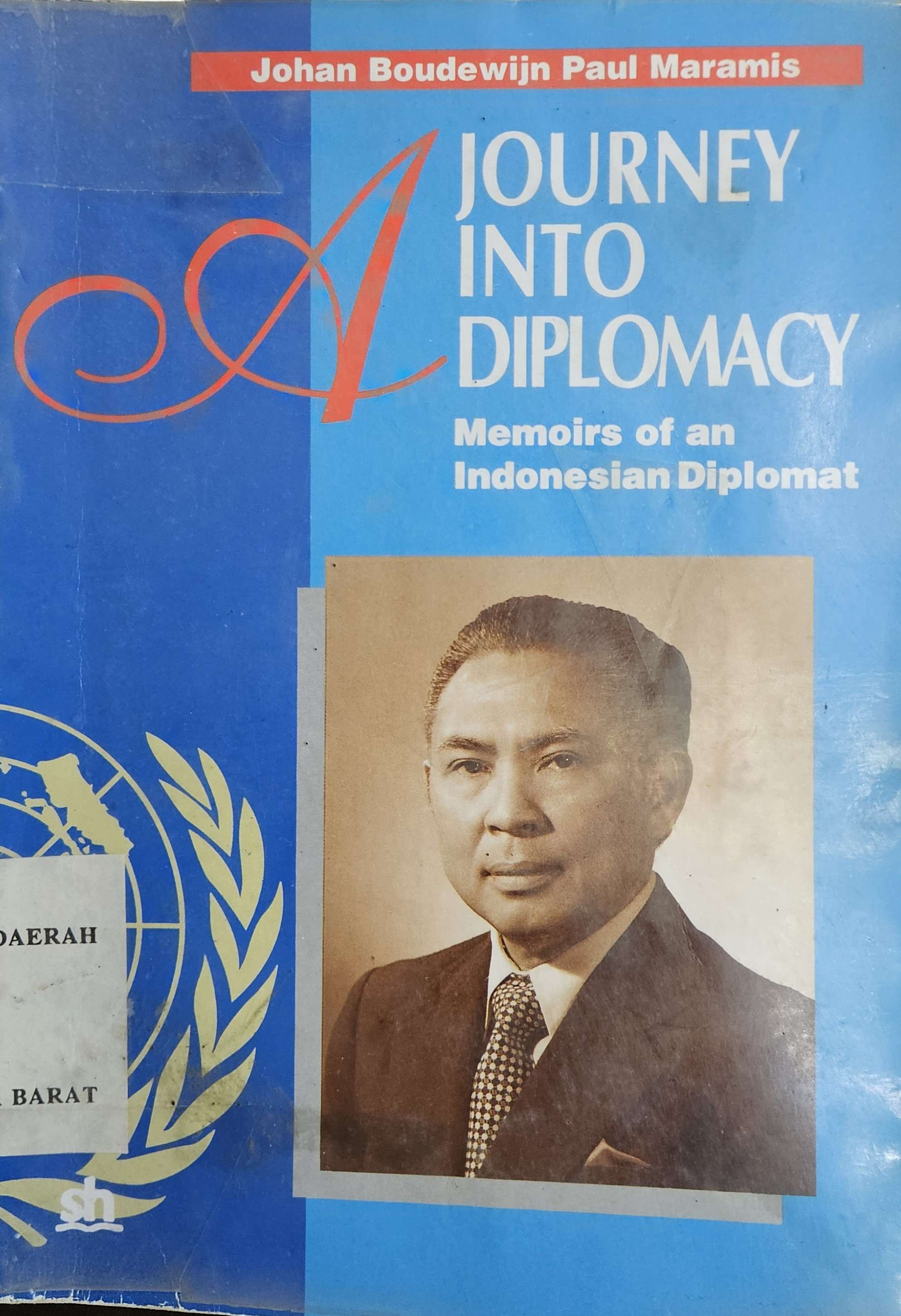 Cover A journey into diplomacy :  memoirs of an Indonesian diplomat / Johan Boudewijn Paul Maramis