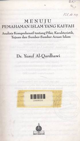 Cover Menuju pemahaman islam yang kaffah :  Analisis komprehensif tentang pilar, karekteristik, tujuan dan sumber-sumber acuan Islam / Yusuf Al-Qardhawi; Penerjemah Saiful Hadi