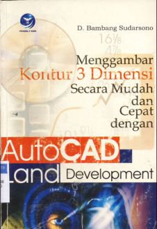 Cover Menggambar kontur 3 demensi secara mudah dan cepat dengan auto CAD Land Devenlopment 2001i / D.Bambang Sudarsono