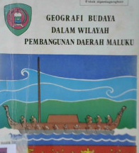 Cover Geografi Budaya dalam Wilayah Pembangunan daerah Maluku / J.E.Sitanala, E.Leuwol, LL. Siahaya