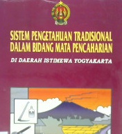 Cover Sistem pengetahuan tradisional dalam bidang mata pencarian di Daerah Istimewa Yogyakarta / Drs. H.J. Wibowo, {at.all}; Penyuting, Drs. Ambar Adrianto