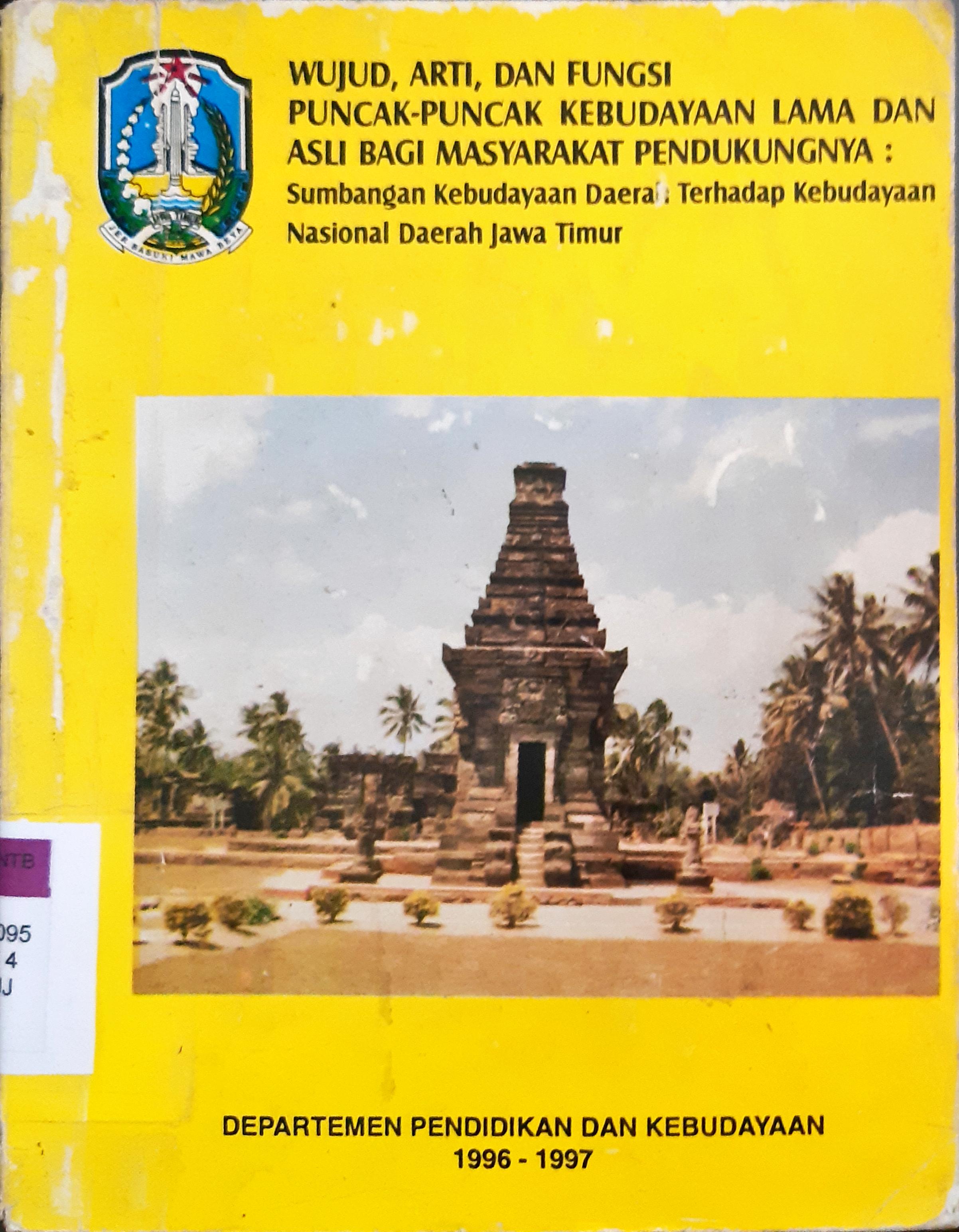 Cover Wujud, arti, dan fungsi puncak-puncak kebudayaan lama dan asli bagi masyarakat pendukungnya, :  Sumbangan Kebudayaan daerah terhadap kebudayaan Nasional / Dra. Umiati NS, Drs. Suwondo Arief, Drs. Rahardjo; Penyunting Drs. H.Ismuhendro S