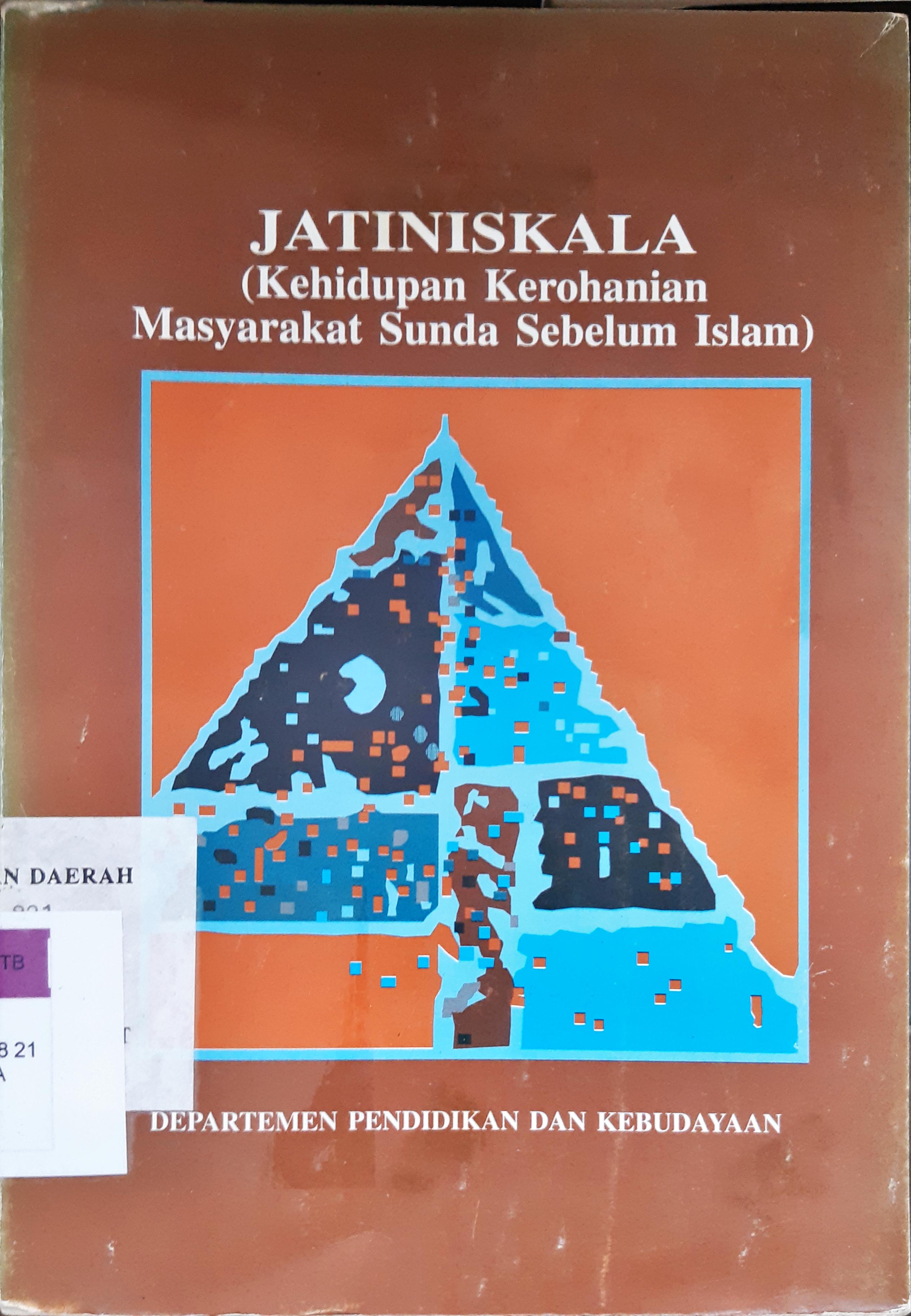 Cover Jatiniskala :  Kehidupan kerohanian masyarakat Sunda sebelum Islam / Ayatrohaedi, Sri Saadah