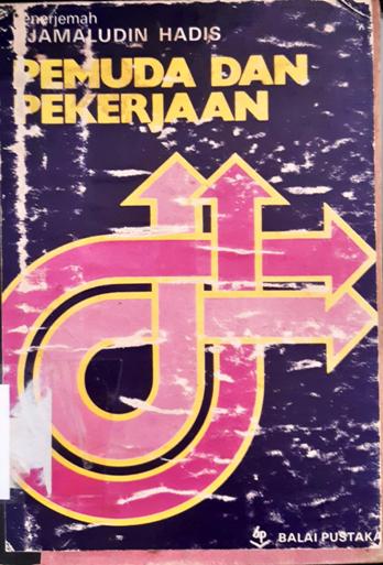 Cover Pemuda dan Pekerjaan :  Pengaruh Situasi Ekonomi Terhadap Konsep Pemuda dalam Bidang Pendidikan Kebudayaan dan Pekerjaan / Djamaludin Hadis