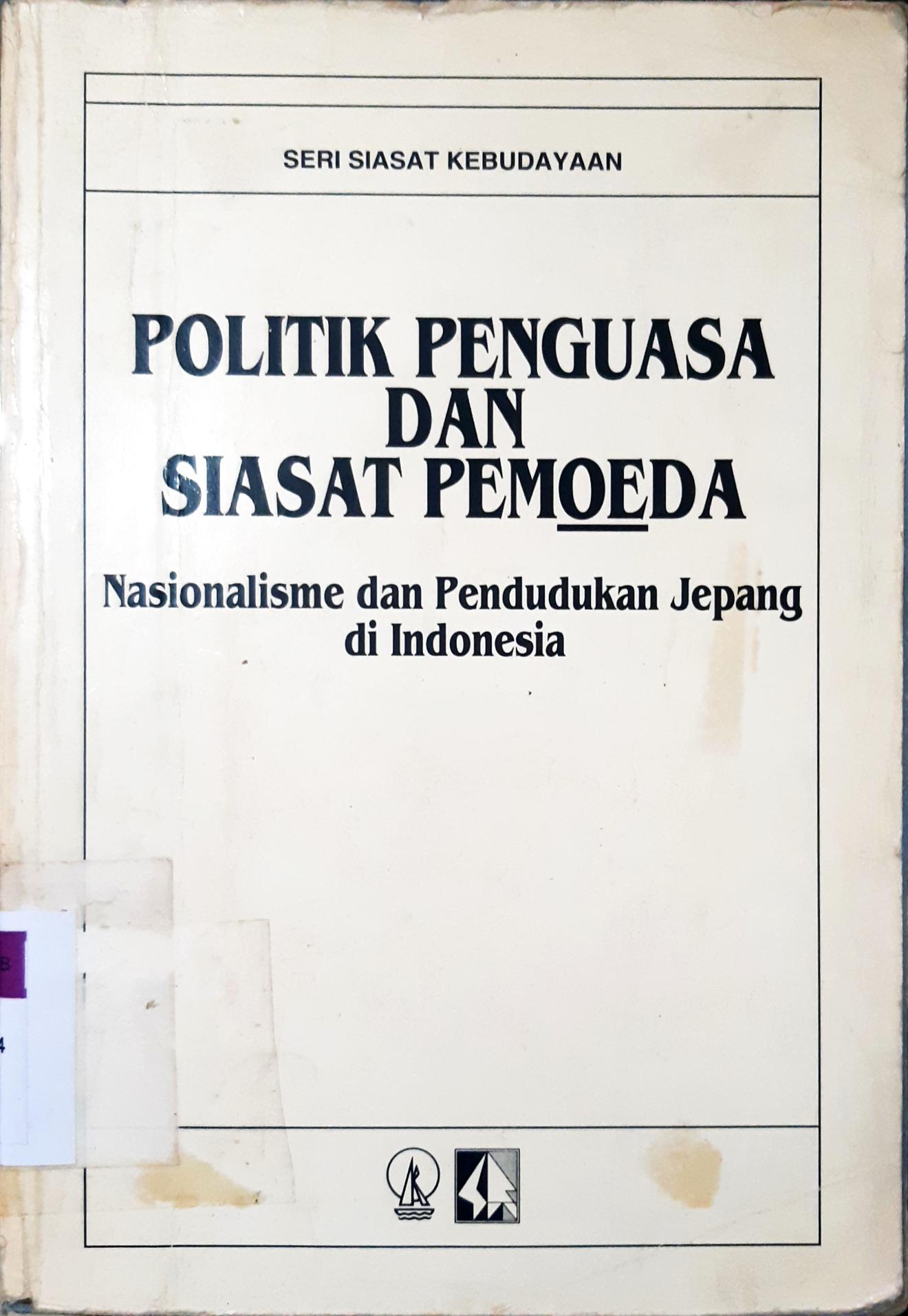 Cover Politik penguasa dan siasat pemoeda :  Nasionalisme dan pendudukan Jepang di Indonesia, / Editor, Budi Susanto { at.all }