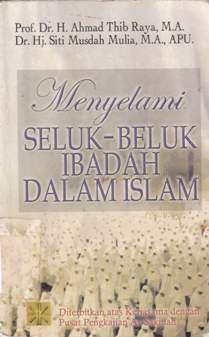 Cover Mengalami seluk-beluk ibadah dalam Islam, H. Ahmad Thib Raya