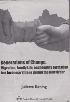 Cover Generations of change :  Migration., family life, and identity formation in a javanese village during the new order / Koning, juliette; editor, Nunung prajarto