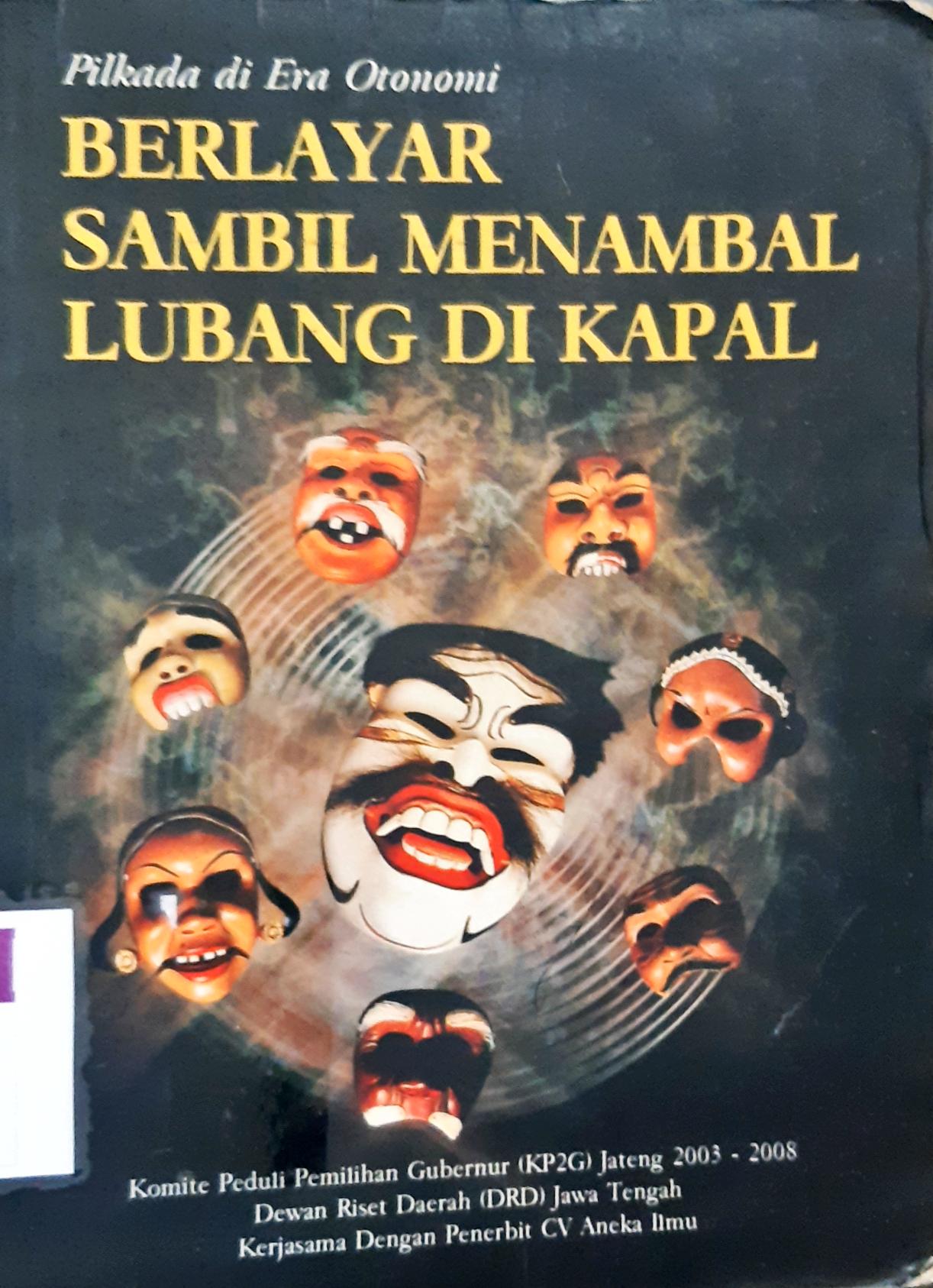 Cover Pilkada di era otonomi berlayar sambil menambal lubang di kapal / Satoto [ et.al.]