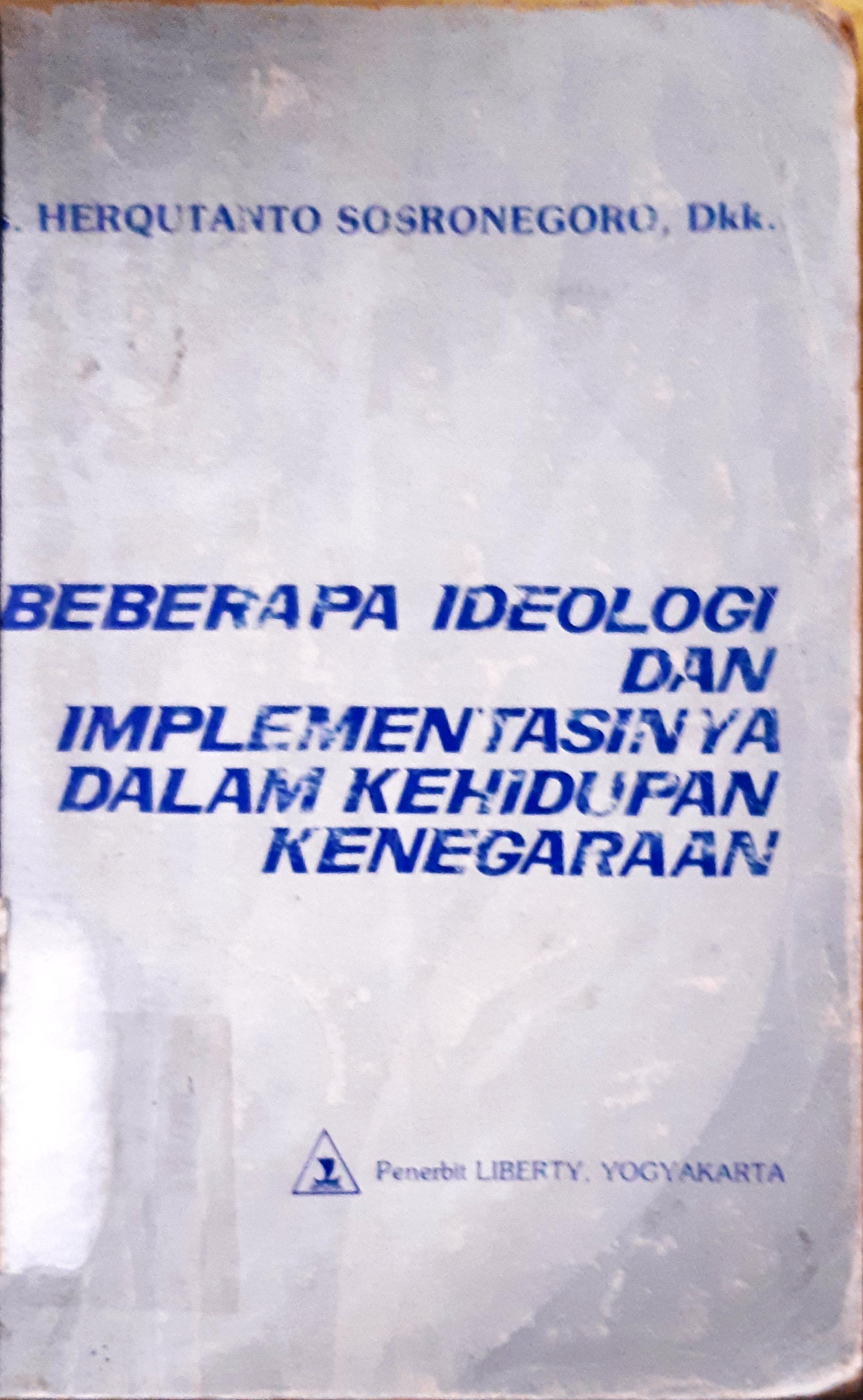 Cover Beberapa ideologi dan implementasinya dalam kehidupan kenegaraan (bidang politik dan pemerintahan). / Drs. Herqutanto sosronegoro dkk