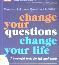 Cover Change your questions change your life / Marilee G. Adams ; alih bahasa: Fabiola Reza