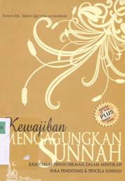 Cover Kewajiban mengagungkan sunnah :  Kisah salaf penuh hikmah dalam menyikapi para penentang dan pencela sunnah / Syaikh DR. Abdul Qayyum bin Muhammad bin Nashir  as-Sahibani