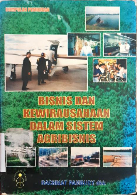 Cover Kumpulan pemikiran :  Bisnis dan kewirausahaan dalam Sistem agribisnis / Rachmat Pambudy dkk