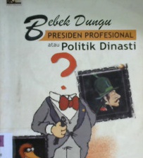 Cover Bebek Dungu, Presiden Profesional atau Politik dinasti / Bambang Cipto