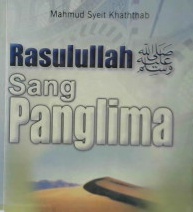 Cover Rasulullah SAW Sang Panglima / Mahmud Syeit Khaththab; penerjemah, Abdurrahman